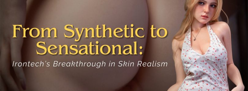 Irontech Doll Sets New Standard in Ultra-Realistic Skin Texture
