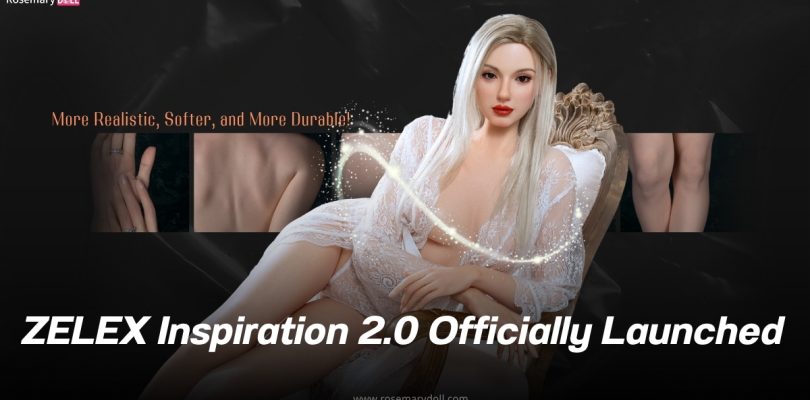 Zelex Doll Inspiration 2.0 Launch – More Realistic, Softer, and More Durable